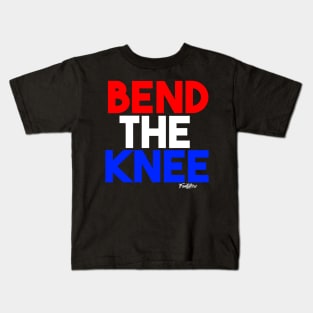 BEND THE KNEE Kids T-Shirt